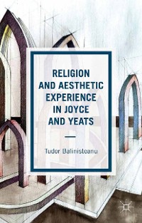Cover Religion and Aesthetic Experience in Joyce and Yeats