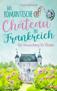 Cover Das romantische Château in Frankreich – Ein Neuanfang für Élodie