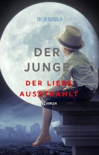 Cover Der Junge der Liebe ausstrahlt