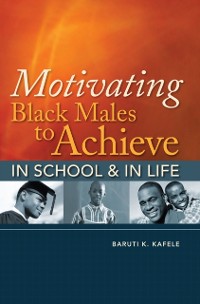 Cover Motivating Black Males to Achieve in School and in Life