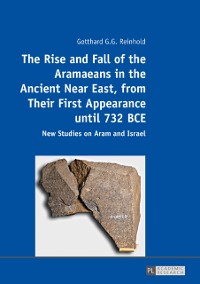 Cover Rise and Fall of the Aramaeans in the Ancient Near East, from Their First Appearance until 732 BCE