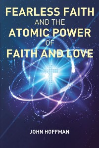 Cover Fearless Faith and the Atomic Power of Faith and Love