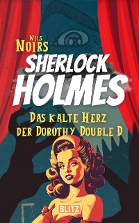 Cover Das kalte Herz der Dorothy Double D (Nils Noirs Sherlock Holmes 1)