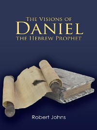 Cover The Visions of Daniel the Hebrew Prophet