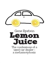Cover Lemon Juice: The Confessions of a Used Car Dealer - a Metamorphosis