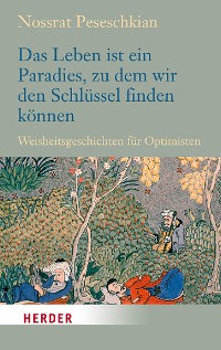 Cover Das Leben ist ein Paradies, zu dem wir den Schlüssel finden können