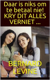 Cover Daar is niks om te betaal nie!  KRY DIT ALLES VERNIET ...