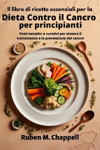 Cover Il libro di ricette essenziali per la dieta contro il cancro per principianti