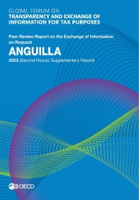 Cover Global Forum on Transparency and Exchange of Information for Tax Purposes: Anguilla 2023 (Second Round, Supplementary Report) Peer Review Report on the Exchange of Information on Request