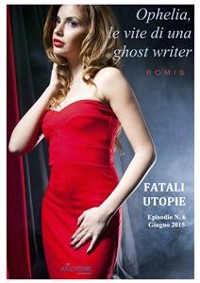 Cover  Ophelia, le vite di una ghost writer. Fatali utopie