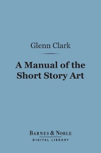 Cover A Manual of the Short Story Art (Barnes & Noble Digital Library)