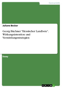 Cover Georg Büchner "Hessischer Landbote". Wirkungsintention und Vermittlungsstrategien