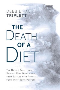 Cover The Death of A Diet: The untold (mostly true) stories