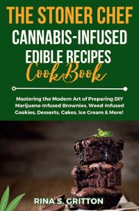 Cover The Stoner Chef Cannabis-Infused Edible Recipes Cookbook