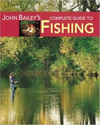 Cover John Bailey’s Complete Guide to Fishing