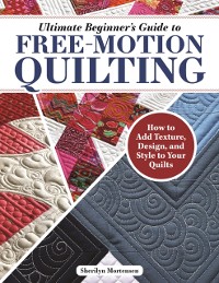 Cover Ultimate Beginner's Guide to Free-Motion Quilting