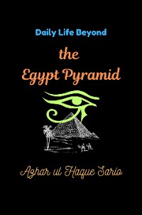 Cover Daily Life Beyond the Egypt Pyramid