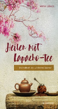 Cover Heilen mit Lapacho-Tee