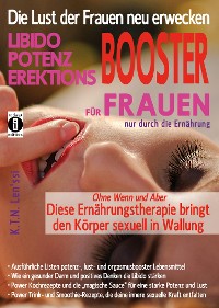 Cover Die Lust der Frauen neu erwecken: LIBIDO-, POTENZ-, EREKTIONS-BOOSTER für Frauen nur durch die Ernährung