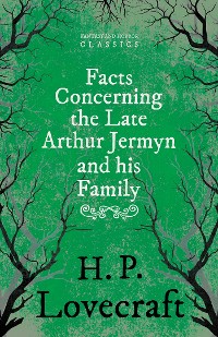 Cover Facts Concerning the Late Arthur Jermyn and His Family