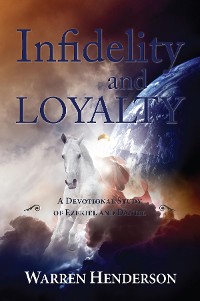 Cover Infidelity and Loyalty - A Devotional Study of Ezekiel and Daniel