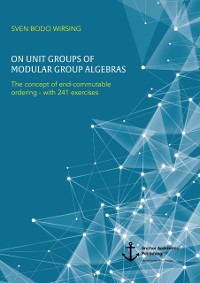 Cover On unit groups of modular group algebras. The concept of end-commutable ordering - with 241 exercises