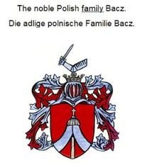 Cover The noble Polish family Bacz. Die adlige polnische Familie Bacz.