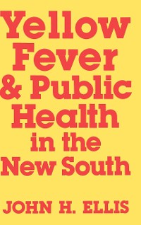 Cover Yellow Fever and Public Health in the New South