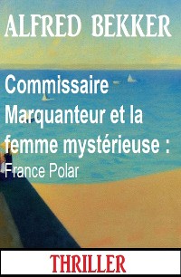 Cover Commissaire Marquanteur et la femme mystérieuse : France Polar