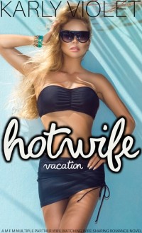 Cover Hotwife Vacation A M F M Multiple Partner Wife Watching Wife Sharing Romance Novel