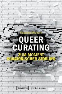 Cover Queer Curating - Zum Moment kuratorischer Störung