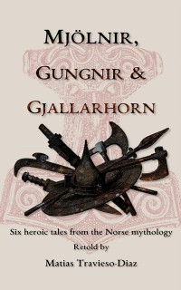 Cover Mjolnir, Gungnir & Gjallarhorn: Six Heroic Tales from the Norse Mythology