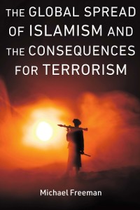 Cover Global Spread of Islamism and the Consequences for Terrorism
