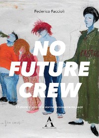 Cover No future Crew. 11 storie di uomini e donne favolosamente pazzi