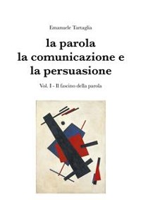 Cover La parola, la comunicazione e la persuasione. Volume 1