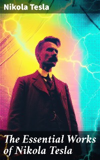 Cover The Essential Works of Nikola Tesla