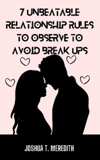 Cover 7 Unbeatable Relationship Rules to Observe to Avoid Break Ups