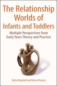Cover Relationship Worlds of Infants and Toddlers: Multiple Perspectives from Early Years Theory and Practice