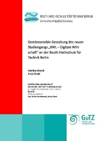 Cover Gendersensible Gestaltung des neuen Studiengangs "BWL – Digitale Wirtschaft" an der Beuth Hochschule für Technik Berlin
