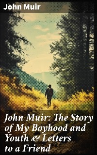 Cover John Muir: The Story of My Boyhood and Youth & Letters to a Friend