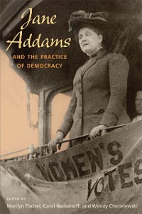 Cover Jane Addams and the Practice of Democracy