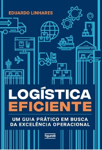Cover Logística eficiente – um guia prático em busca da excelência operacional