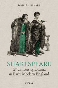 Cover Shakespeare and University Drama in Early Modern England