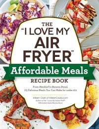 Cover &quote;I Love My Air Fryer&quote; Affordable Meals Recipe Book