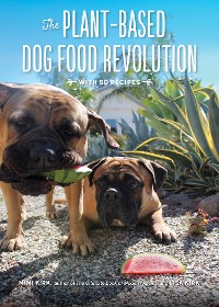 Cover The Plant-Based Dog Food Revolution: With 50 Recipes