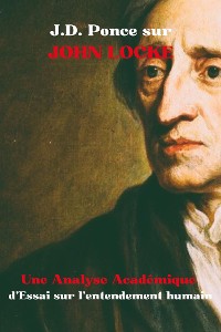 Cover J.D. Ponce sur John Locke : Une Analyse Académique d'Essai sur l’entendement humain