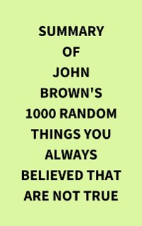 Cover Summary of John Brown's 1000 Random Things You Always Believed That Are Not True