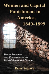 Cover Women and Capital Punishment in America, 1840-1899