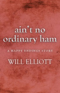 Cover Ain't No Ordinary Ham - A Happy Endings Story