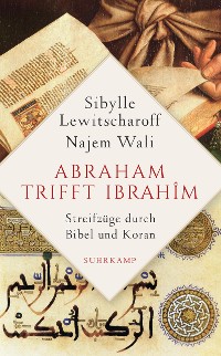 Cover Abraham trifft Ibrahîm. Streifzüge durch Bibel und Koran